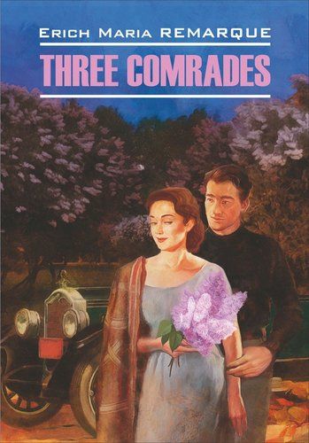 Three Comrades = Три товарища : книга для чтения на английском языке | Эрих Ремарк